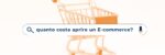 quanto costa aprire un ecommerce guida completa